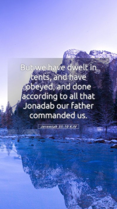 Picture 05 - Jeremiah 35:10 KJV Mobile Phone Wallpaper - But we have dwelt in tents, and have obeyed, and - Mobile Bible Verse Wallpaper