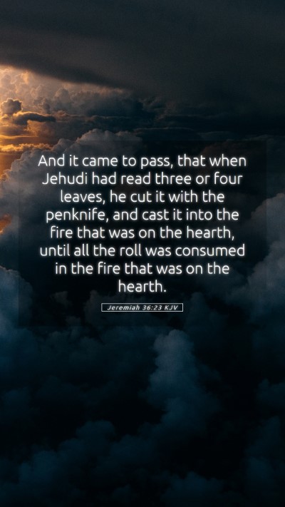 Picture 05 - Jeremiah 36:23 KJV Mobile Phone Wallpaper - And it came to pass, that when Jehudi had read - Mobile Bible Verse Wallpaper