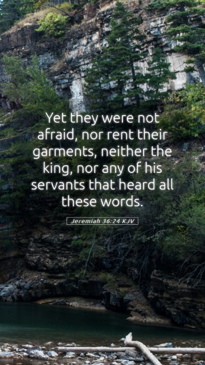 Picture 05 - Jeremiah 36:24 KJV Mobile Phone Wallpaper - Yet they were not afraid, nor rent their - Mobile Bible Verse Wallpaper