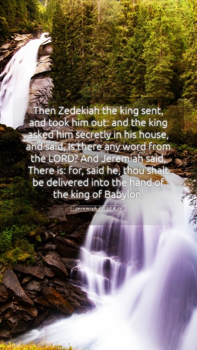 Picture 05 - Jeremiah 37:17 KJV Mobile Phone Wallpaper - Then Zedekiah the king sent, and took him out: - Mobile Bible Verse Wallpaper