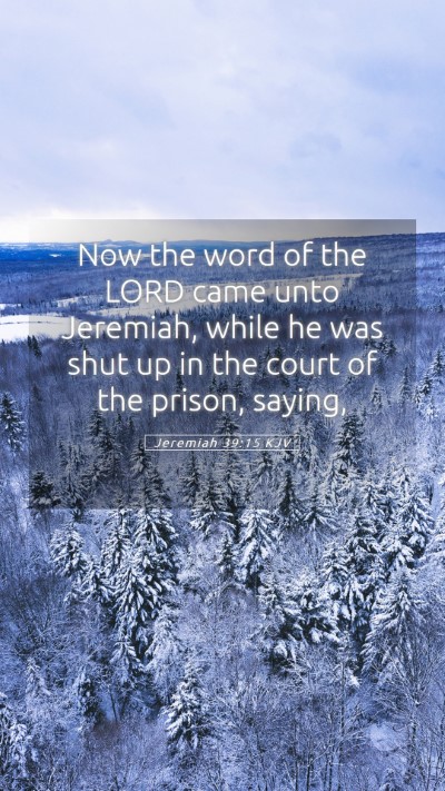 Picture 05 - Jeremiah 39:15 KJV Mobile Phone Wallpaper - Now the word of the LORD came unto Jeremiah, - Mobile Bible Verse Wallpaper