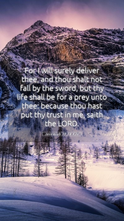 Picture 05 - Jeremiah 39:18 KJV Mobile Phone Wallpaper - For I will surely deliver thee, and thou shalt - Mobile Bible Verse Wallpaper