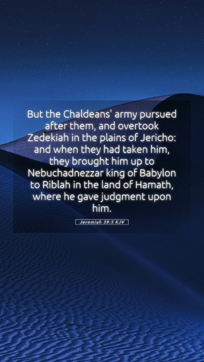 Picture 05 - Jeremiah 39:5 KJV Mobile Phone Wallpaper - But the Chaldeans' army pursued after them, and - Mobile Bible Verse Wallpaper