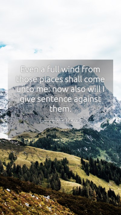 Picture 05 - Jeremiah 4:12 KJV Mobile Phone Wallpaper - Even a full wind from those places shall come - Mobile Bible Verse Wallpaper