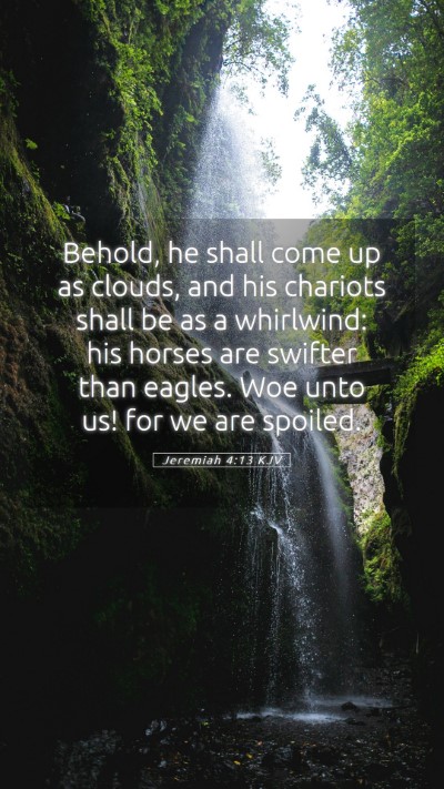 Picture 05 - Jeremiah 4:13 KJV Mobile Phone Wallpaper - Behold, he shall come up as clouds, and his - Mobile Bible Verse Wallpaper