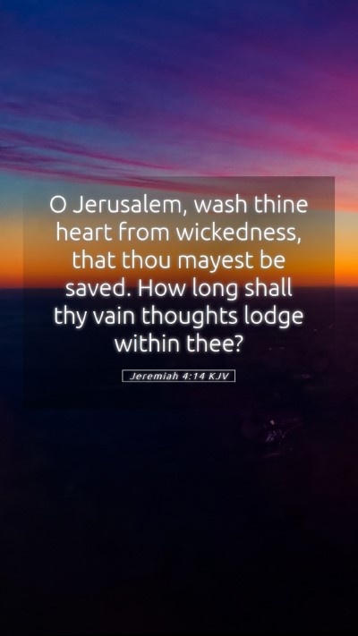 Picture 05 - Jeremiah 4:14 KJV Mobile Phone Wallpaper - O Jerusalem, wash thine heart from wickedness, - Mobile Bible Verse Wallpaper