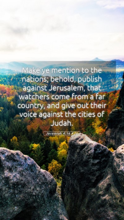 Picture 05 - Jeremiah 4:16 KJV Mobile Phone Wallpaper - Make ye mention to the nations; behold, publish - Mobile Bible Verse Wallpaper