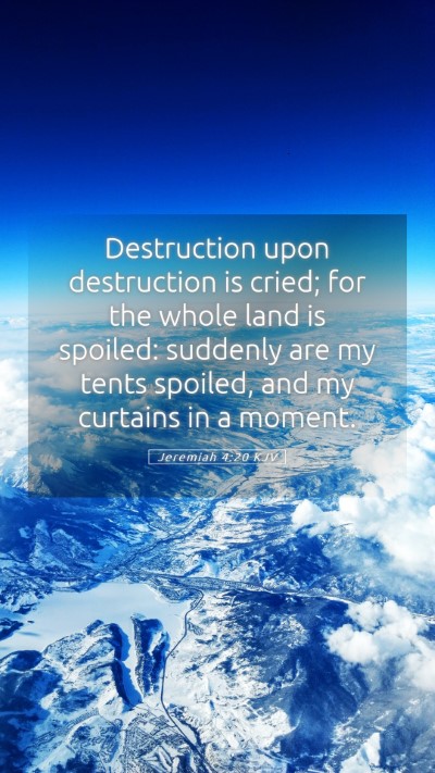 Picture 05 - Jeremiah 4:20 KJV Mobile Phone Wallpaper - Destruction upon destruction is cried; for the - Mobile Bible Verse Wallpaper