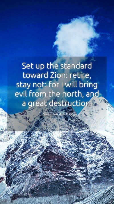 Picture 05 - Jeremiah 4:6 KJV Mobile Phone Wallpaper - Set up the standard toward Zion: retire, stay - Mobile Bible Verse Wallpaper