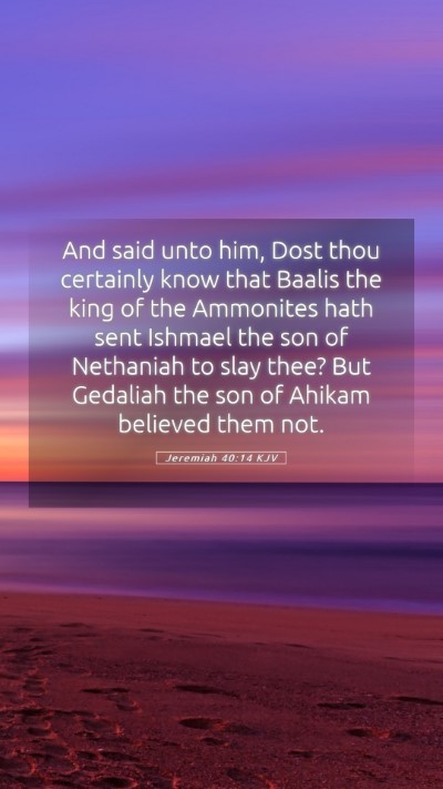Picture 05 - Jeremiah 40:14 KJV Mobile Phone Wallpaper - And said unto him, Dost thou certainly know that - Mobile Bible Verse Wallpaper