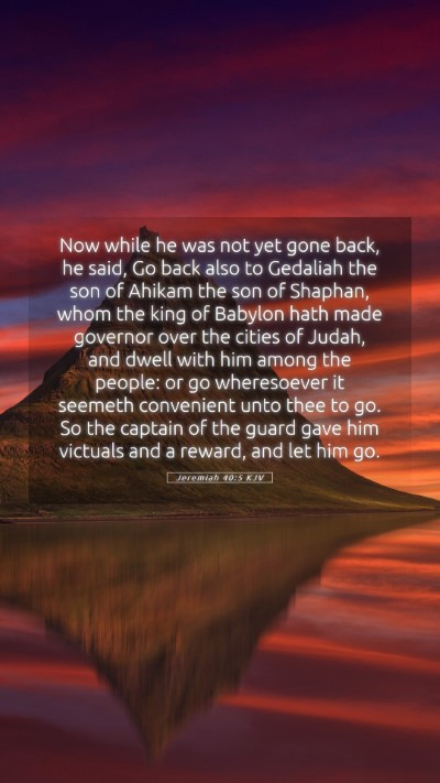 Picture 05 - Jeremiah 40:5 KJV Mobile Phone Wallpaper - Now while he was not yet gone back, he said, Go - Mobile Bible Verse Wallpaper