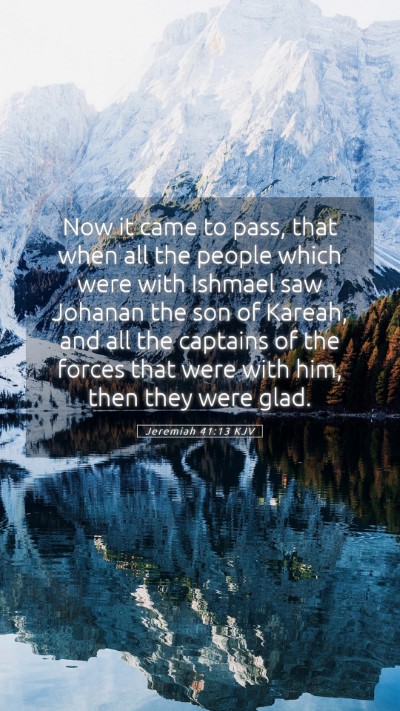 Picture 05 - Jeremiah 41:13 KJV Mobile Phone Wallpaper - Now it came to pass, that when all the people - Mobile Bible Verse Wallpaper
