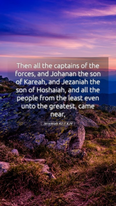 Picture 05 - Jeremiah 42:1 KJV Mobile Phone Wallpaper - Then all the captains of the forces, and Johanan - Mobile Bible Verse Wallpaper