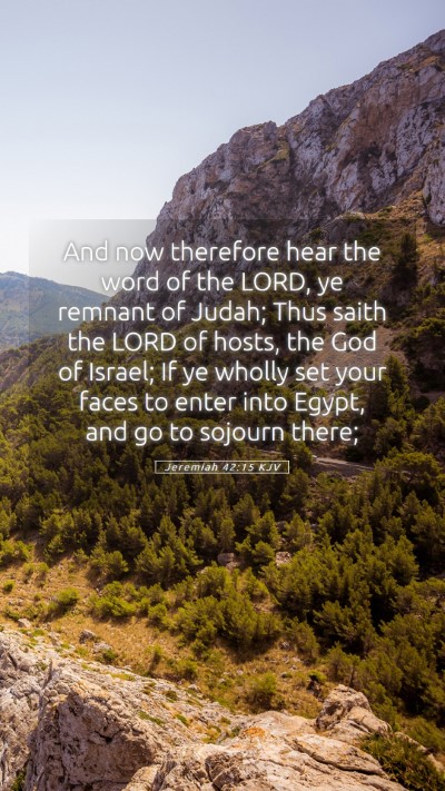 Picture 05 - Jeremiah 42:15 KJV Mobile Phone Wallpaper - And now therefore hear the word of the LORD, ye - Mobile Bible Verse Wallpaper