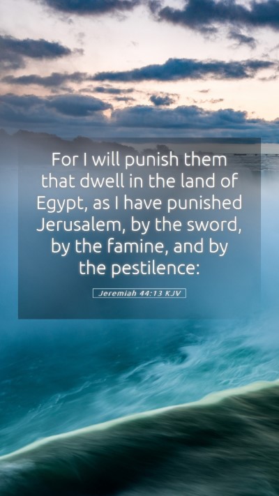 Picture 05 - Jeremiah 44:13 KJV Mobile Phone Wallpaper - For I will punish them that dwell in the land of - Mobile Bible Verse Wallpaper