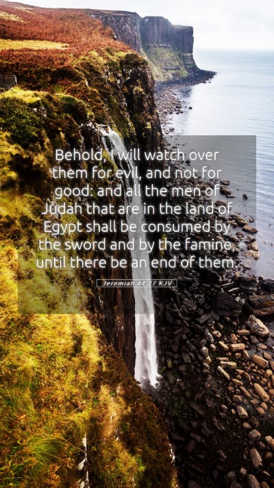 Picture 05 - Jeremiah 44:27 KJV Mobile Phone Wallpaper - Behold, I will watch over them for evil, and not - Mobile Bible Verse Wallpaper