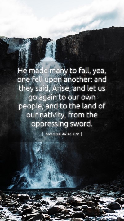 Picture 05 - Jeremiah 46:16 KJV Mobile Phone Wallpaper - He made many to fall, yea, one fell upon another: - Mobile Bible Verse Wallpaper