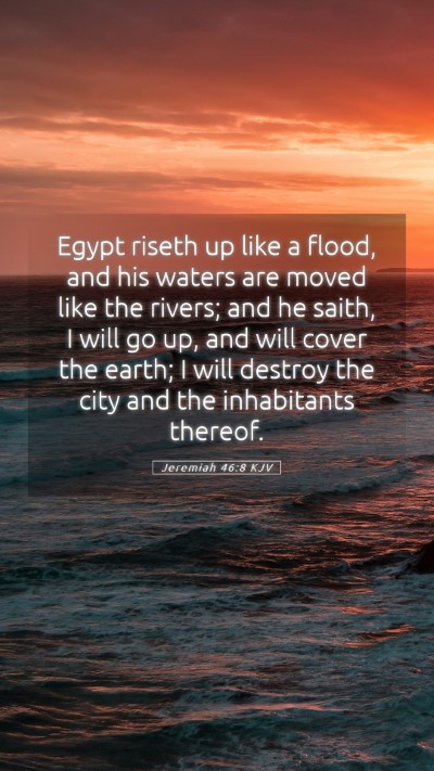 Picture 05 - Jeremiah 46:8 KJV Mobile Phone Wallpaper - Egypt riseth up like a flood, and his waters are - Mobile Bible Verse Wallpaper
