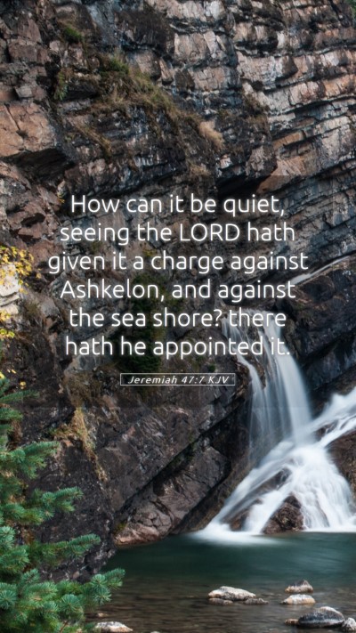 Picture 05 - Jeremiah 47:7 KJV Mobile Phone Wallpaper - How can it be quiet, seeing the LORD hath given - Mobile Bible Verse Wallpaper