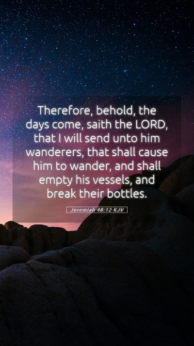 Picture 05 - Jeremiah 48:12 KJV Mobile Phone Wallpaper - Therefore, behold, the days come, saith the LORD, - Mobile Bible Verse Wallpaper