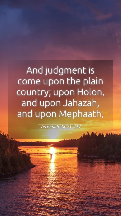 Picture 05 - Jeremiah 48:21 KJV Mobile Phone Wallpaper - And judgment is come upon the plain country; upon - Mobile Bible Verse Wallpaper