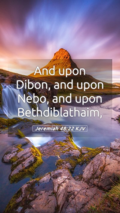 Picture 05 - Jeremiah 48:22 KJV Mobile Phone Wallpaper - And upon Dibon, and upon Nebo, and upon - Mobile Bible Verse Wallpaper