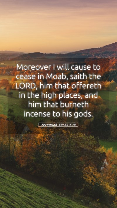 Picture 05 - Jeremiah 48:35 KJV Mobile Phone Wallpaper - Moreover I will cause to cease in Moab, saith the - Mobile Bible Verse Wallpaper