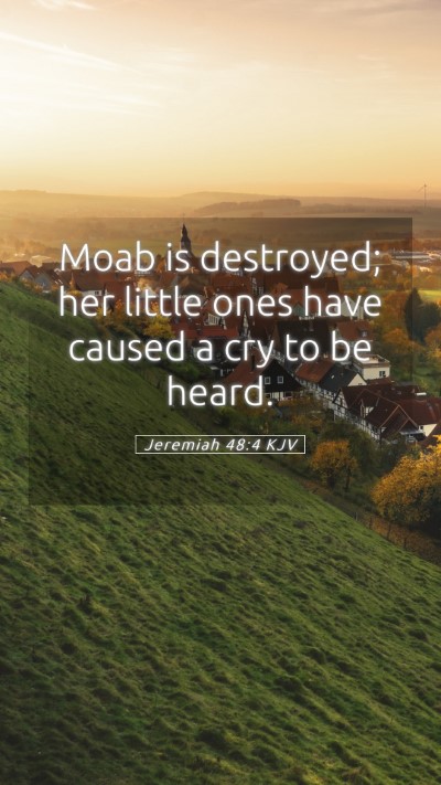 Picture 05 - Jeremiah 48:4 KJV Mobile Phone Wallpaper - Moab is destroyed; her little ones have caused a - Mobile Bible Verse Wallpaper