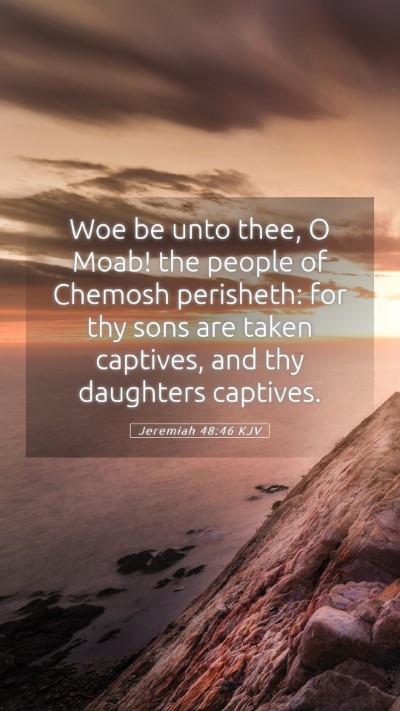 Picture 05 - Jeremiah 48:46 KJV Mobile Phone Wallpaper - Woe be unto thee, O Moab! the people of Chemosh - Mobile Bible Verse Wallpaper