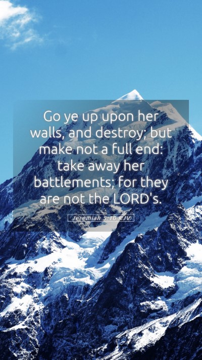 Picture 05 - Jeremiah 5:10 KJV Mobile Phone Wallpaper - Go ye up upon her walls, and destroy; but make - Mobile Bible Verse Wallpaper