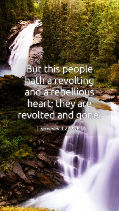 Picture 05 - Jeremiah 5:23 KJV Mobile Phone Wallpaper - But this people hath a revolting and a rebellious - Mobile Bible Verse Wallpaper
