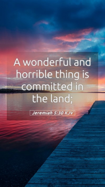 Picture 05 - Jeremiah 5:30 KJV Mobile Phone Wallpaper - A wonderful and horrible thing is committed in - Mobile Bible Verse Wallpaper
