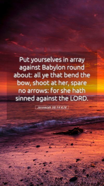 Picture 05 - Jeremiah 50:14 KJV Mobile Phone Wallpaper - Put yourselves in array against Babylon round - Mobile Bible Verse Wallpaper