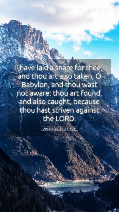Picture 05 - Jeremiah 50:24 KJV Mobile Phone Wallpaper - I have laid a snare for thee, and thou art also - Mobile Bible Verse Wallpaper