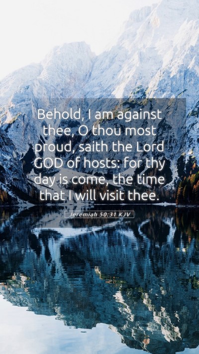 Picture 05 - Jeremiah 50:31 KJV Mobile Phone Wallpaper - Behold, I am against thee, O thou most proud, - Mobile Bible Verse Wallpaper