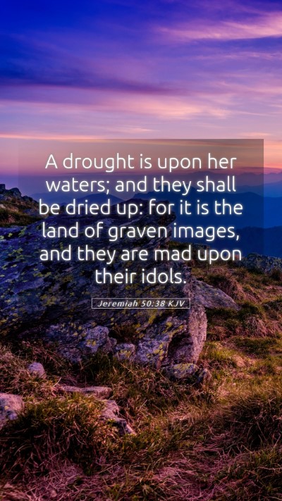 Picture 05 - Jeremiah 50:38 KJV Mobile Phone Wallpaper - A drought is upon her waters; and they shall be - Mobile Bible Verse Wallpaper