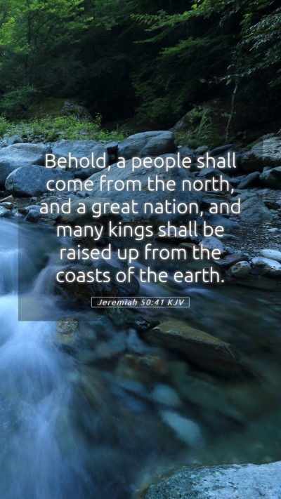 Picture 05 - Jeremiah 50:41 KJV Mobile Phone Wallpaper - Behold, a people shall come from the north, and a - Mobile Bible Verse Wallpaper