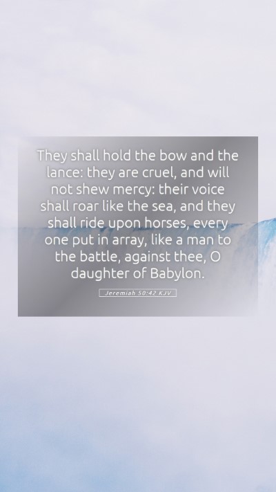 Picture 05 - Jeremiah 50:42 KJV Mobile Phone Wallpaper - They shall hold the bow and the lance: they are - Mobile Bible Verse Wallpaper