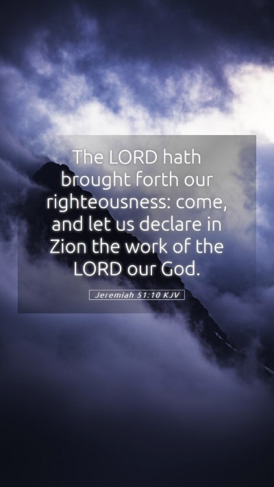 Picture 05 - Jeremiah 51:10 KJV Mobile Phone Wallpaper - The LORD hath brought forth our righteousness: - Mobile Bible Verse Wallpaper