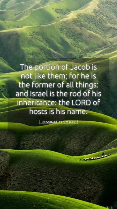 Picture 05 - Jeremiah 51:19 KJV Mobile Phone Wallpaper - The portion of Jacob is not like them; for he is - Mobile Bible Verse Wallpaper