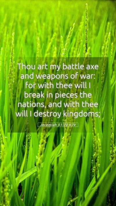 Picture 05 - Jeremiah 51:20 KJV Mobile Phone Wallpaper - Thou art my battle axe and weapons of war: for - Mobile Bible Verse Wallpaper