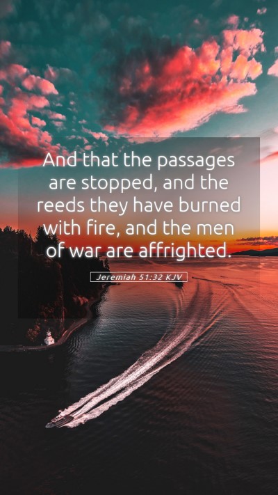Picture 05 - Jeremiah 51:32 KJV Mobile Phone Wallpaper - And that the passages are stopped, and the reeds - Mobile Bible Verse Wallpaper