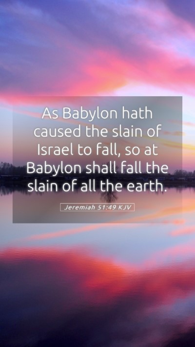 Picture 05 - Jeremiah 51:49 KJV Mobile Phone Wallpaper - As Babylon hath caused the slain of Israel to - Mobile Bible Verse Wallpaper