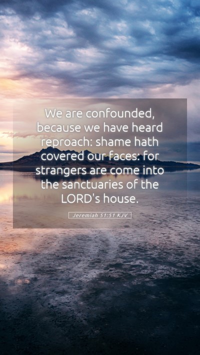 Picture 05 - Jeremiah 51:51 KJV Mobile Phone Wallpaper - We are confounded, because we have heard - Mobile Bible Verse Wallpaper