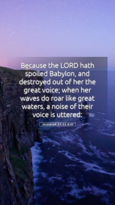 Picture 05 - Jeremiah 51:55 KJV Mobile Phone Wallpaper - Because the LORD hath spoiled Babylon, and - Mobile Bible Verse Wallpaper
