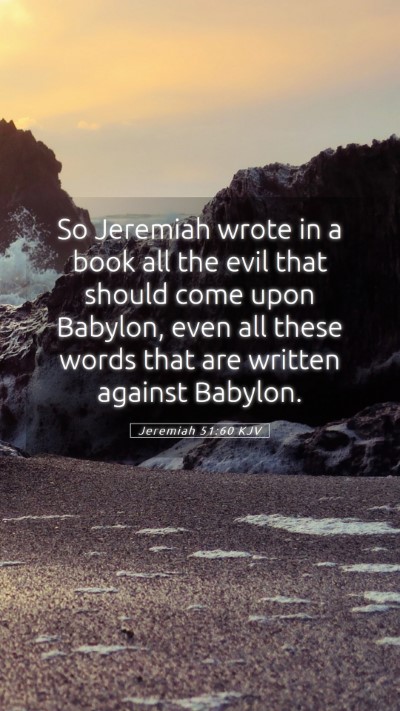 Picture 05 - Jeremiah 51:60 KJV Mobile Phone Wallpaper - So Jeremiah wrote in a book all the evil that - Mobile Bible Verse Wallpaper