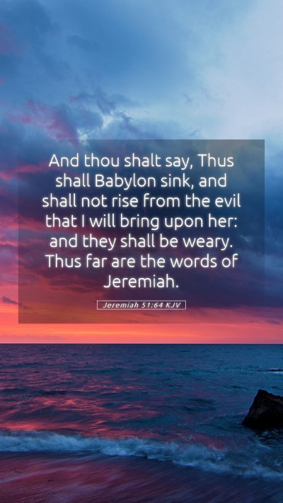 Picture 05 - Jeremiah 51:64 KJV Mobile Phone Wallpaper - And thou shalt say, Thus shall Babylon sink, and - Mobile Bible Verse Wallpaper