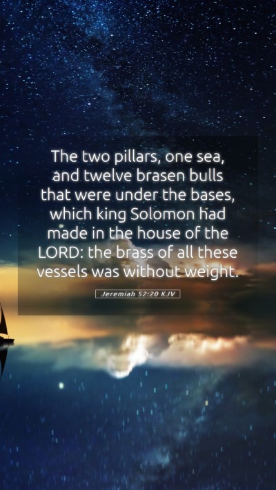 Picture 05 - Jeremiah 52:20 KJV Mobile Phone Wallpaper - The two pillars, one sea, and twelve brasen bulls - Mobile Bible Verse Wallpaper