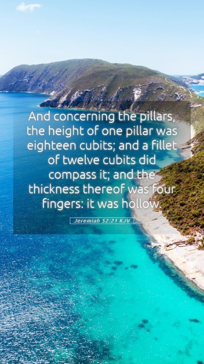 Picture 05 - Jeremiah 52:21 KJV Mobile Phone Wallpaper - And concerning the pillars, the height of one - Mobile Bible Verse Wallpaper