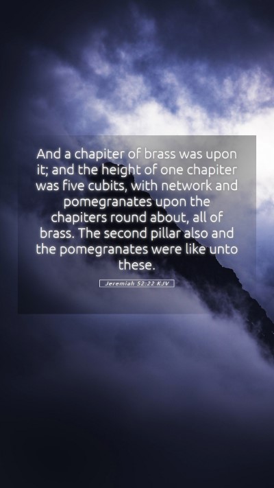 Picture 05 - Jeremiah 52:22 KJV Mobile Phone Wallpaper - And a chapiter of brass was upon it; and the - Mobile Bible Verse Wallpaper